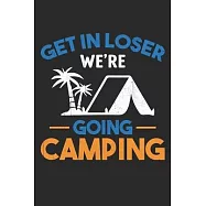 Get in loser we are going camping: Funny camping Lined journal paperback notebook 100 page, gift journal/agenda