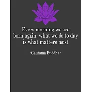 Every Morning We are Born Again: Buddha Notebook. Buddha Journal. 8.5 x 11 size 120 Lined Pages Buddha Journal Notebook