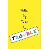 Hello, My Name Is TROUBLE: Blank Lined Multicolor Composition Notebook Journal Diary