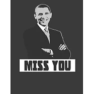 Miss You: Obama Gifts for Men Women. Miss Obama Notebook. 8.5 x 11 size 120 Lined Pages Obama Journal.