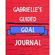 Gabrielle&rsquo;&rsquo;s Guided Goal Journal: 2020 New Year Planner Guided Goal Journal Gift for Gabrielle / Notebook / Diary