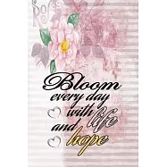 Bloom every day with life and hope motivational quote on pink floral scrapbook vintage cover for new year: 2020 Planner