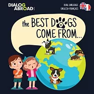 The Best Dogs Come From... (Dual Language English-Fran&ccedil;ais): A Global Search to Find the Perfect Dog Breed
