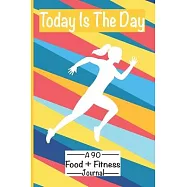 Today Is The Day A 90 Day Food + Fitness Journal.: F ck It Diet.-90 Days Exercise And Diet Journal Daily Food And