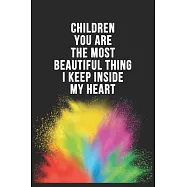 Children You Are The Most Beautiful Thing I Keep Inside My Heart Birthday Gift Notebook: Lined Notebook / Journal Gift