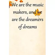 We are the music makers, and we are the dreamers of dreams: Lined Notebook / Journal Gift, 100 Pages, 6x9, Soft Cover