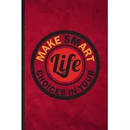 Make Smart Choices in Your Life: Funny Blank Lined Painting Performing Art Notebook/ Journal, Graduation Appreciation