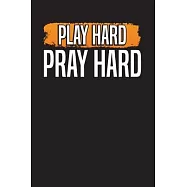Play Hard Pray Hard Notebook: Weekly Gratitude Journal Doodle Notes Notebook 6.x9 110 Pages Give Praise and Thanks to