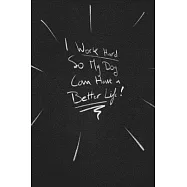 I Work Hard So My Dog Can Have A Better Life.: funny lined notebook Business & Professional Humor