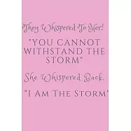 They Whispered To Her, "You Cannot Withstand The Storm." She Whispered Back, "I Am The Storm": STRONG GIRLS, Lined