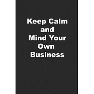 Keep Calm and Mind Your Own Business: Great Journal for Private People
