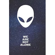 Alien Note Book WE ARE NOT ALONE, Journal for alien lovers, 6"x9" 120 ruled bland pages Sketchbook Funny gift notebooks.