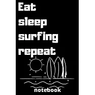 eat sleep surfing repeat notebook: surfing notebook for surfing Players and surfing fan, surfing Player Gift, surfing