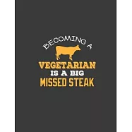 Becoming a vegetarian is a Big missed steak: Cow Notebook. Vegetarian Notebook 8.5 x 11 size 120 Lined Pages Cow