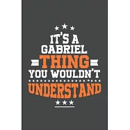 It&rsquo;&rsquo;s A Gabriel Thing You Wouldn&rsquo;&rsquo;t Understand /journal / notebook, Ideal Birthday, Valentine&rsquo;&rsquo;s Day Gift For Gabriel