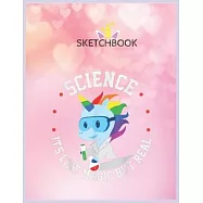 SketchBook: Funny Science Is Like Magic But Real Unicorn Gift Funny Unicorn Blank Unlined SketchBook for Kids and Girls