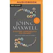 Everyone Communicates, Few Connect: What the Most Effective People Do Differently