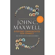 Everyone Communicates, Few Connect: What the Most Effective People Do Differently