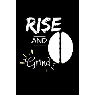 Rise and Grind: Coffee Obsessed Journal - I Love Coffee Notebook to Write - Friend GIft - Planner & Goal Sitting Tool