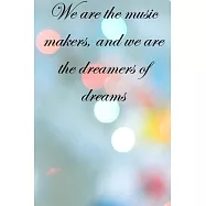We are the music makers, and we are the dreamers of dreams: Lined Notebook / Journal Gift, 100 Pages, 6x9, Soft Cover