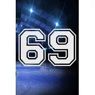 69 Journal: A Hockey Jersey Number #69 Sixty Nine Notebook For Writing And Notes: Great Personalized Gift For All