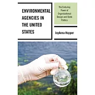 Environmental Agencies in the United States: The Enduring Power of Organizational Design and State Politics
