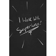I Work With Superheros.: funny lined notebook Business & Professional Humor