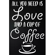 All You Need Is Love And A Cup Of Coffee: 100 Pages 6’’’’ x 9’’’’ Coffee Tasting Journal - Track, Log And Rate Coffee
