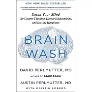 Brain Wash: Detox Your Mind for Clearer Thinking, Deeper Relationships, and Lasting Happiness