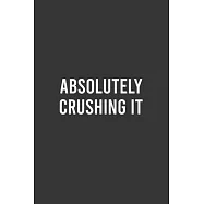 Absolutely Crushing it: Motivational Notebook, Elegant Inspirational Journal, Empowering and Appreciation Gift for