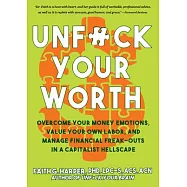 Unfuck Your Worth: Overcome Your Money Emotions, Value Your Own Labor, and Manage Financial Freak-Outs in a Capitalist
