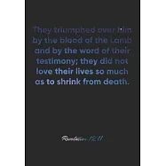 Revelation 12: 11 Notebook: They triumphed over him by the blood of the Lamb and by the word of their testimony; they