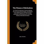 The Women of Methodism: Its Three Foundresses, Susanna Wesley, the Countess of Huntingdon, and Barbara Heck, With