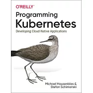 Programming Kubernetes: Developing Cloud-Native Applications