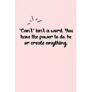 "Can’’t" isn’’t a word. You have the power to do, be or create anything. Dot Grid Bullet Journal: A minimalistic dotted