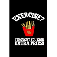 Exercise? I thought you said extra fries: Food Journal - Track your Meals - Eat clean and fit - Breakfast Lunch Diner
