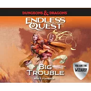 Dungeons & Dragons: Big Trouble: An Endless Quest Book