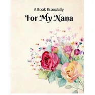 A Book Especially For My Nana: Fill in the blank journal as a gift of love for Christmas, Mother&rsquo;&rsquo;s Day and just
