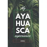 My Ayahuasca Experience Journal: For writing Mother Aya&rsquo;&rsquo;s meditation, healing, visions, spiritual awakening- Tea