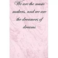 We are the music makers, and we are the dreamers of dreams: Lined Notebook / Journal Gift, 100 Pages, 6x9, Soft Cover
