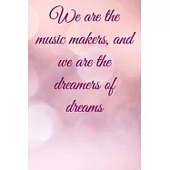 We are the music makers, and we are the dreamers of dreams: Lined Notebook / Journal Gift, 100 Pages, 6x9, Soft Cover
