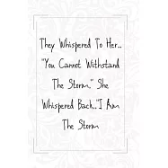 notebook: They Whispered To Her.."You Cannot Withstand The Storm." She Whispered Back.. "I Am The Storm /6 x 9 Blank