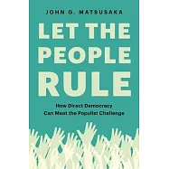 Let the People Rule: How Direct Democracy Can Meet the Populist Challenge