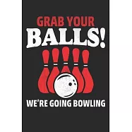 Grab your balls we are going bowling: Bowling Journal Notebook to Write Down Things, Take Notes, Record Plans or Keep