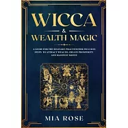 Wicca & Wealth Magic: A Guide for the Solitary Practitioner includes Steps to Attract Wealth, Create Prosperity and