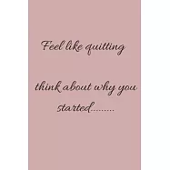 Feel like quitting think about why you started Workout Log Book and Fitness - Nutrition Journal with Planner