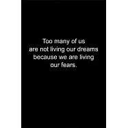 Too many of us are not living our dreams because we are living our fears.: Journal or Notebook (6x9 inches) with 120