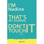 Nadine: DON’’T TOUCH MY NOTEBOOK PLEASE Unique customized Gift for Nadine - Journal for Girls / Women with beautiful