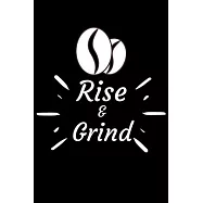 Rise and Grind: Coffee Obsessed Journal - I Love Coffee Notebook to Write - Women - Coffee Lovers Gift - Gratitude