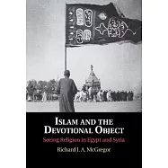 Islam and the Devotional Object: Seeing Religion in Egypt and Syria